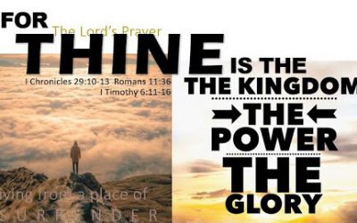 For Thine is the Kingdom, The Power, The Glory