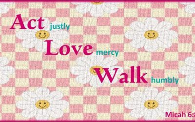 Act justly, Love mercy, Walk humbly