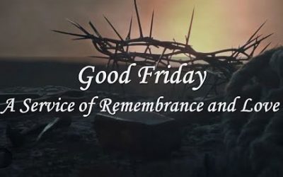 Good Friday – A Service of Remembrance & Love